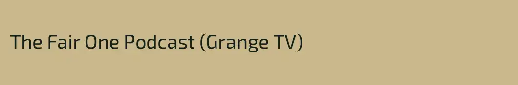 The Fair One Podcast (Grange TV)